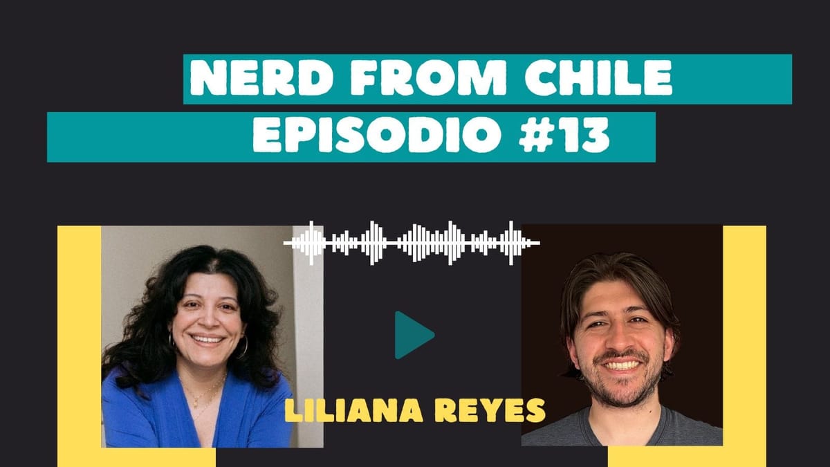 Nerd From Chile Podcast #13: Liliana Reyes - "Armando equipos que escalan"