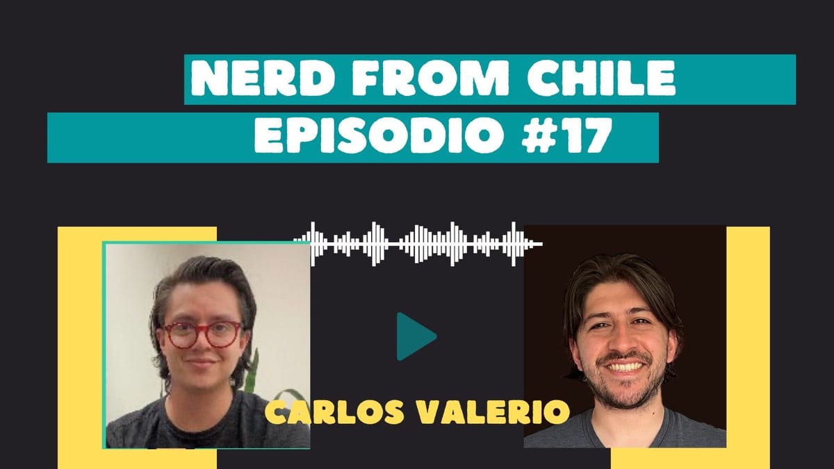 Nerd From Chile Podcast #17: Carlos Valerio