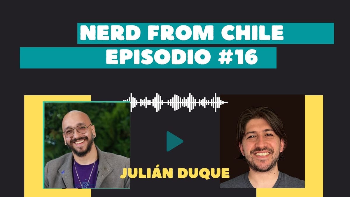 Nerd From Chile Podcast #16: Julián Duque