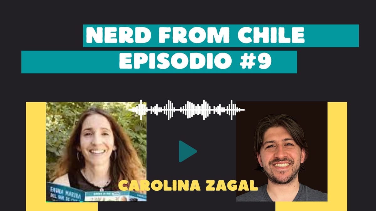 Nerd From Chile Podcast #9: Carolina Zagal - "Renunciar a todo por la fauna marina"