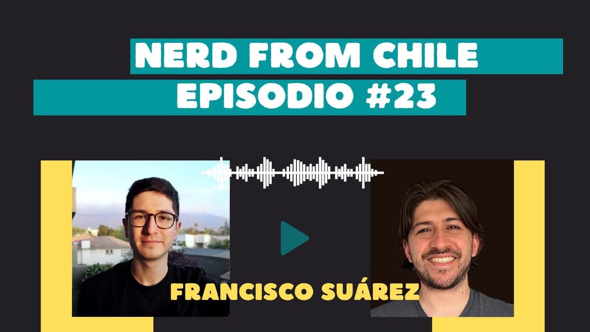 Nerd From Chile Podcast #23: Francisco Suárez