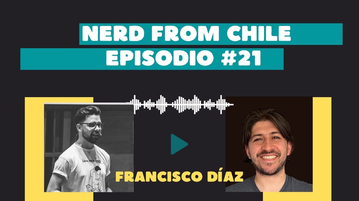 Nerd From Chile Podcast #21: Francisco Díaz