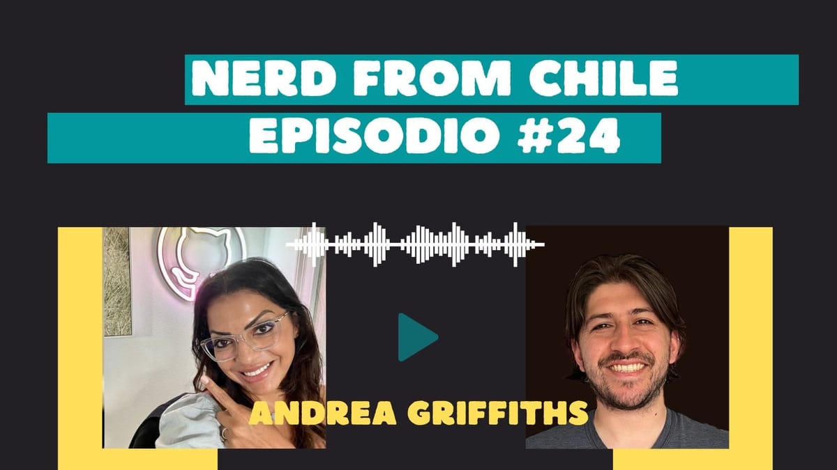 Nerd From Chile Podcast #24: Andrea Griffiths