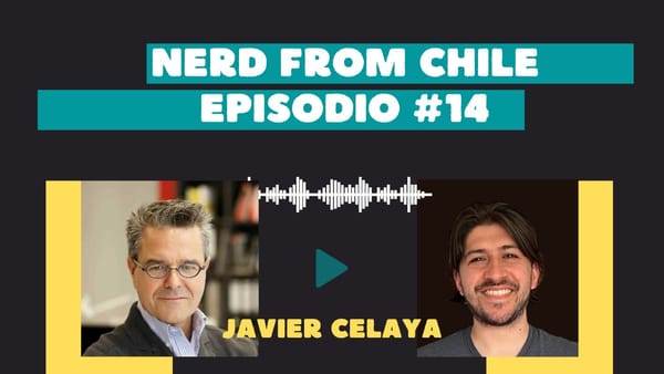 Nerd From Chile Podcast #14: Javier Celaya