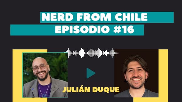 Nerd From Chile Podcast #16: Julián Duque