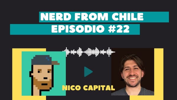 Nerd From Chile Podcast #22: Nico Capital