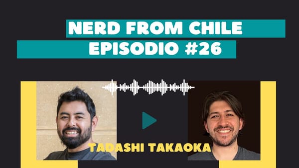 Nerd From Chile Podcast #26: Tadashi Takaoka